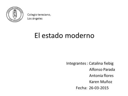 El estado moderno Integrantes : Catalina fiebig Alfonso Parada
