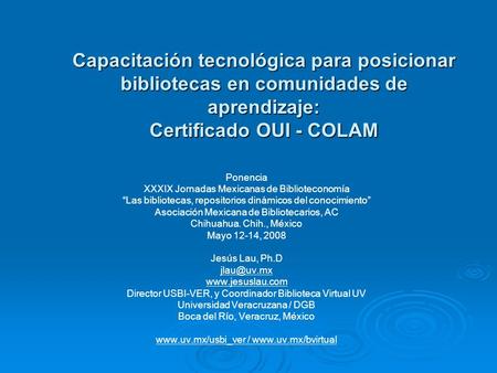 Capacitación tecnológica para posicionar bibliotecas en comunidades de aprendizaje: Certificado OUI - COLAM Ponencia XXXIX Jornadas Mexicanas de Biblioteconomía.