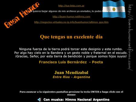 Con musica: Himno Nacional Argentino  Si quieres bajar algunos de mis archivos ya enviados, lo podes hacer en: