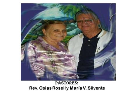 Pastores: Rev. Osias Rosell y María V. Silvente. Iglesia Evangelica Pentecostal Asambleas de Dios Cuba.