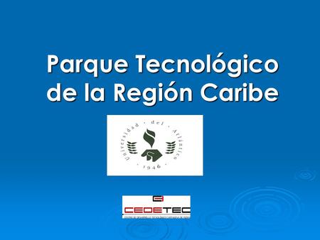 Parque Tecnológico de la Región Caribe. Compromiso Caribe : Documento firmado por Gobernadores de 8 departamentos y 100 Alcaldes electos de la región.