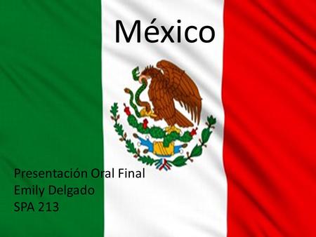 México Presentación Oral Final Emily Delgado SPA 213.