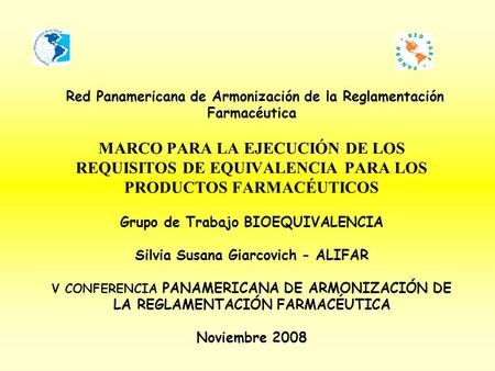 Red Panamericana de Armonización de la Reglamentación Farmacéutica MARCO PARA LA EJECUCIÓN DE LOS REQUISITOS DE EQUIVALENCIA PARA LOS PRODUCTOS FARMACÉUTICOS.
