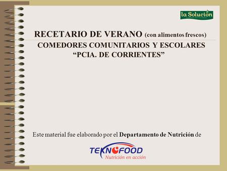 RECETARIO DE VERANO (con alimentos frescos)  COMEDORES COMUNITARIOS Y ESCOLARES “PCIA. DE CORRIENTES”  Este material fue elaborado por el Departamento.