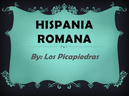HISPANIA ROMANA By: Los Picapiedras.