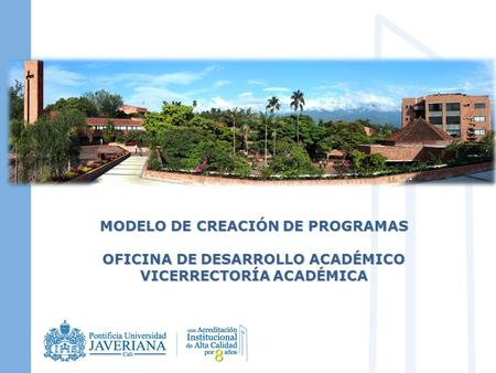 MODELO DE CREACIÓN DE PROGRAMAS OFICINA DE DESARROLLO ACADÉMICO