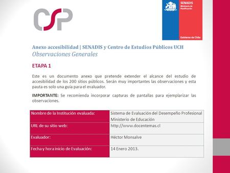 Nombre de la Institución evaluada: Sistema de Evaluación del Desempeño Profesional Ministerio de Educación URL de su sitio web:http://www.docentemas.cl.