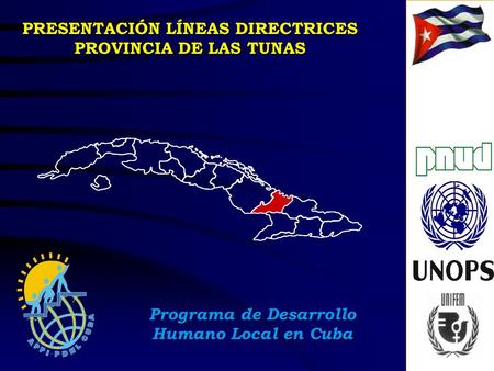 PRESENTACIÓN LÍNEAS DIRECTRICES PROVINCIA DE LAS TUNAS Programa de Desarrollo Humano Local en Cuba.