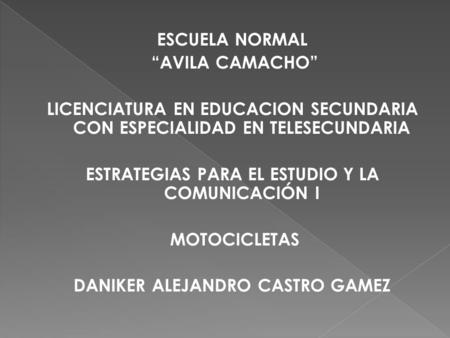 ESCUELA NORMAL “AVILA CAMACHO” LICENCIATURA EN EDUCACION SECUNDARIA CON ESPECIALIDAD EN TELESECUNDARIA ESTRATEGIAS PARA EL ESTUDIO Y LA COMUNICACIÓN I.