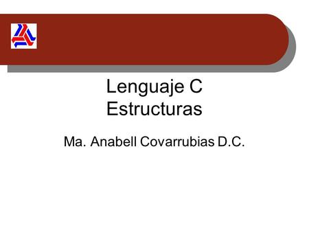 Lenguaje C Estructuras Ma. Anabell Covarrubias D.C.