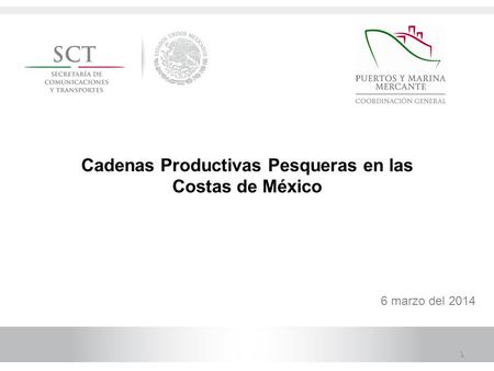 Cadenas Productivas Pesqueras en las Costas de México 6 marzo del 2014 1.