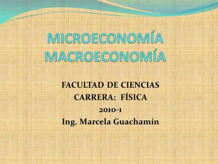 FACULTAD DE CIENCIAS CARRERA: FÍSICA 2010-1 Ing. Marcela Guachamín.