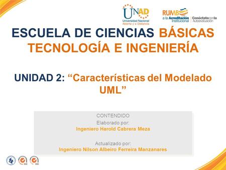 UNIDAD 2: “Características del Modelado UML” CONTENDIDO Elaborado por: Ingeniero Harold Cabrera Meza Actualizado por: Ingeniero Nilson Albeiro Ferreira.