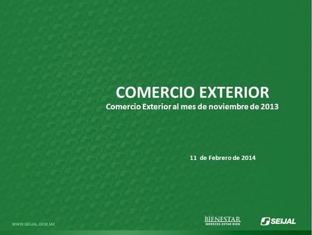 COMERCIO EXTERIOR Comercio Exterior al mes de noviembre de 2013 11 de Febrero de 2014.