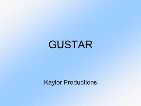 GUSTAR Kaylor Productions. When do you use gustar?