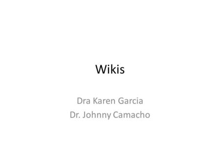 Wikis Dra Karen Garcia Dr. Johnny Camacho. Hipertexto colectivoWiki LibrosDr. Wiki Wiki de cuentos y narraciones para niños Presenta acceso a diversidad.