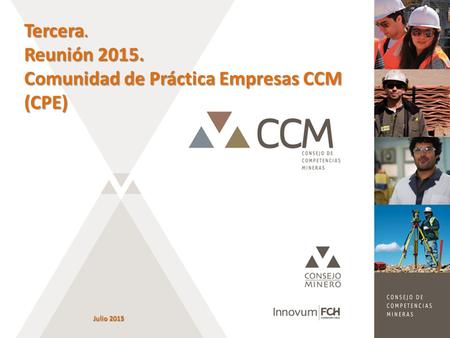 Julio 2015 Tercera. Reunión 2015. Comunidad de Práctica Empresas CCM (CPE)