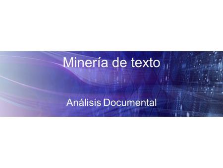 Minería de texto Análisis Documental.