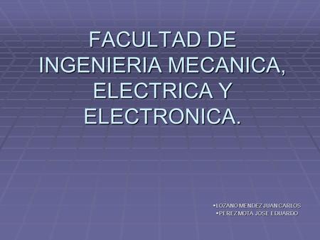 FACULTAD DE INGENIERIA MECANICA, ELECTRICA Y ELECTRONICA.