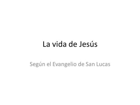 Según el Evangelio de San Lucas