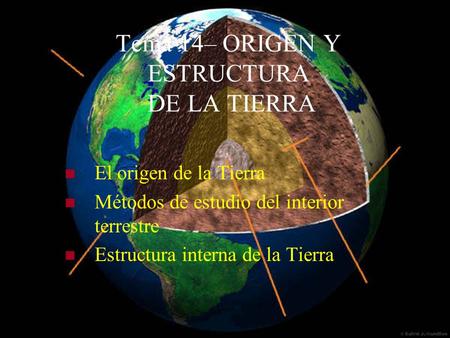 Tema 14– ORIGEN Y ESTRUCTURA DE LA TIERRA
