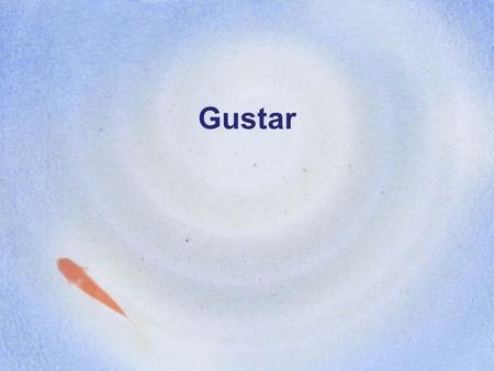 Gustar. I like Me gusta He likes Le gusta You like Te gusta.
