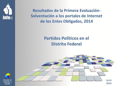 Dirección de Evaluación y Estudios Resultados de la Primera Evaluación- Solventación a los portales de Internet de los Entes Obligados, 2014 Partidos Políticos.