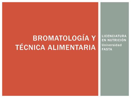 LICENCIATURA EN NUTRICIÓN Universidad FASTA BROMATOLOGÍA Y TÉCNICA ALIMENTARIA.