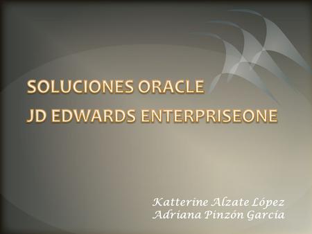 Katterine Alzate López Adriana Pinzón García. Suite de software ERP Aplicaciones integradas Valores de negocios Tecnología basada en estándares Profunda.