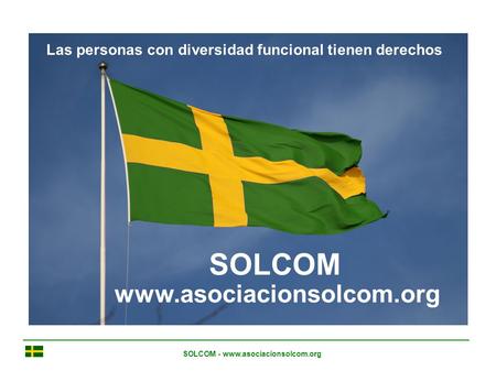 Las personas con diversidad funcional tienen derechos SOLCOM www.asociacionsolcom.org SOLCOM - www.asociacionsolcom.org.