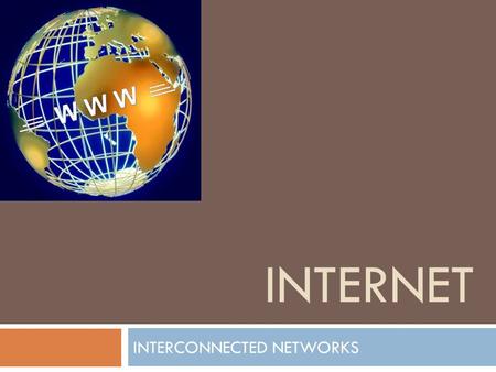 INTERNET INTERCONNECTED NETWORKS. NACIMIENTO DE INTERNET ARPANET Universidades Centros de investigación científica Programas de investigación militar.