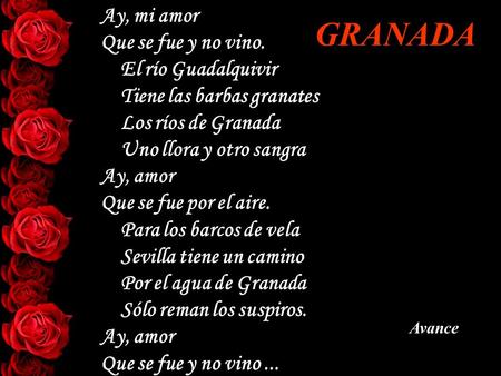 Ay, mi amor Que se fue y no vino. El río Guadalquivir Tiene las barbas granates Los ríos de Granada Uno llora y otro sangra Ay, amor Que se fue por el.