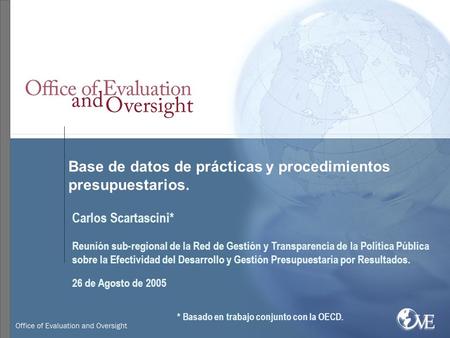 Base de datos de prácticas y procedimientos presupuestarios. Carlos Scartascini* Reunión sub-regional de la Red de Gestión y Transparencia de la Política.
