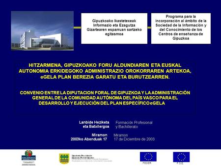 FEDER F.S.E. Programa para la incorporación al ámbito de la Sociedad de la Información y del Conocimiento de los Centros de enseñanza de Gipuzkoa Gipuzkoako.