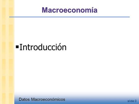 Objetivos Definición y temas de interés en macroeconomía Datos - PBI