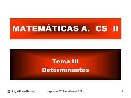 @ Angel Prieto BenitoApuntes 2º Bachillerato C.S.1 MATEMÁTICAS A. CS II Tema III Determinantes.
