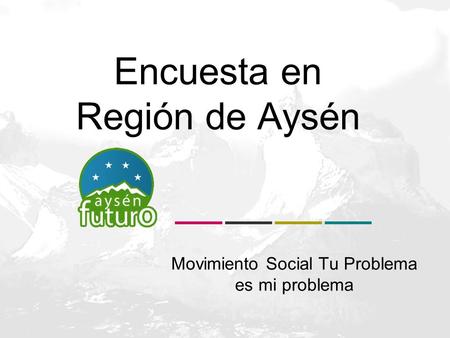 Encuesta en Región de Aysén Movimiento Social Tu Problema es mi problema.