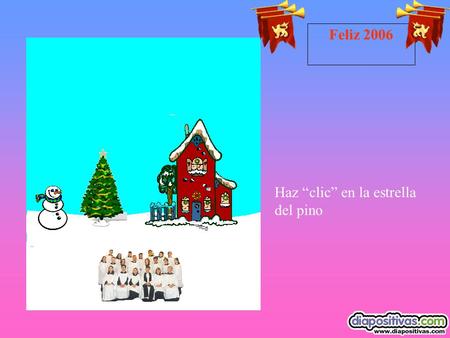 Feliz 2006 Haz “clic” en la estrella del pino ¡ Es el espíritu de la Navidad! Haz “clic” en el árbol para encenderlo Felices Fiestas.