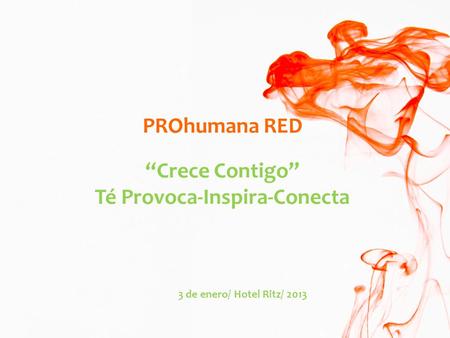 3 de enero/ Hotel Ritz/ 2013 “Crece Contigo” Té Provoca-Inspira-Conecta PROhumana RED.