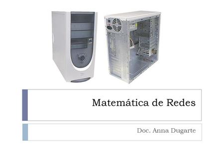 Matemática de Redes Doc. Anna Dugarte.