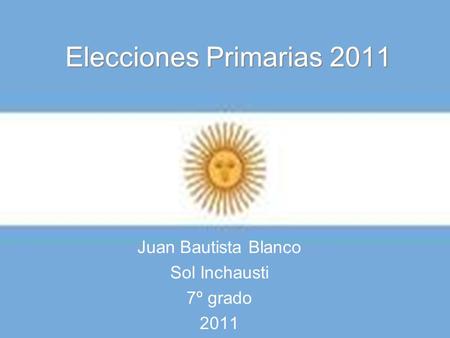 Elecciones Primarias 2011 Juan Bautista Blanco Sol Inchausti 7º grado 2011.