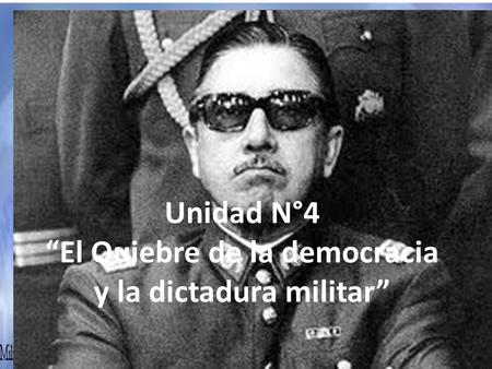 Unidad N°4 “El Quiebre de la democracia y la dictadura militar”
