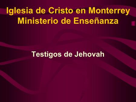 Iglesia de Cristo en Monterrey Ministerio de Enseñanza Testigos de Jehovah.