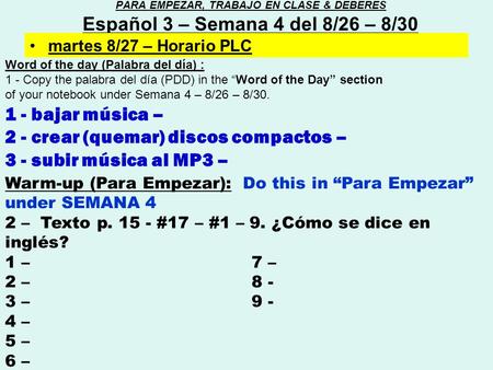 Word of the day (Palabra del día) : 1 - Copy the palabra del día (PDD) in the “Word of the Day” section of your notebook under Semana 4 – 8/26 – 8/30.