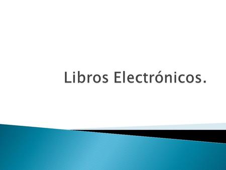  El término eBook es la abreviación de la locución inglesa electronic book, libro electrónico o libro digital en su traducción literal al castellano.