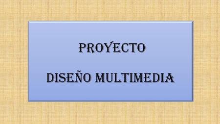 Proyecto diseño multimedia