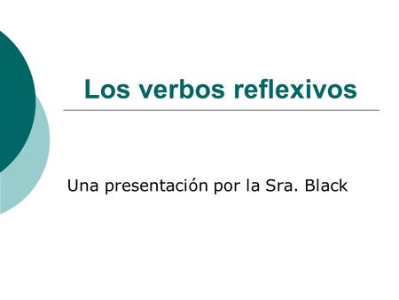 Los verbos reflexivos Una presentación por la Sra. Black.