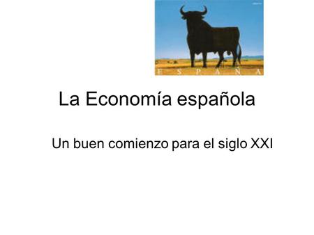 La Economía española Un buen comienzo para el siglo XXI.