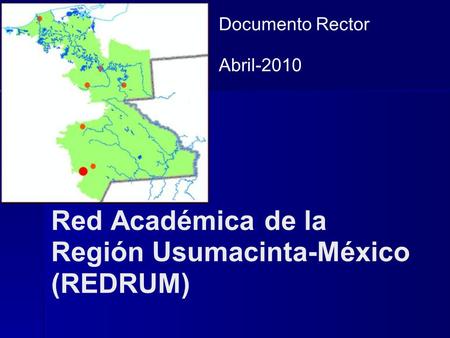 Red Académica de la Región Usumacinta-México (REDRUM) Documento Rector Abril-2010.