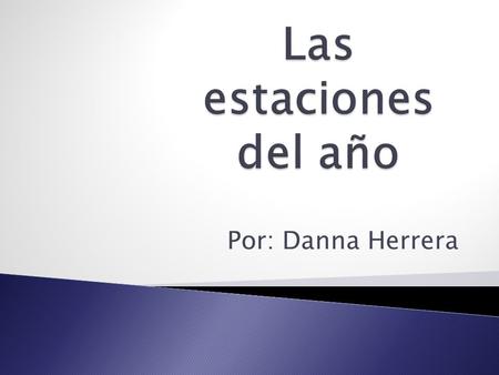 Las estaciones del año Por: Danna Herrera.